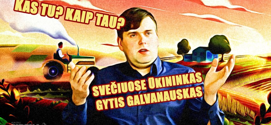 Kas tu? Kaip tau? Svečiuose ūkininkas Gytis Galvanauskas (video)