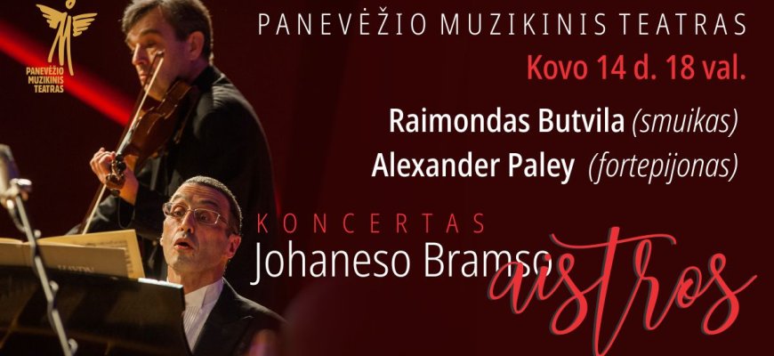 Kovo 14 dieną Panevėžio muzikiniame teatre - dešimtmečius lauktas koncertas „JOHANESO BRAMSO AISTROS“