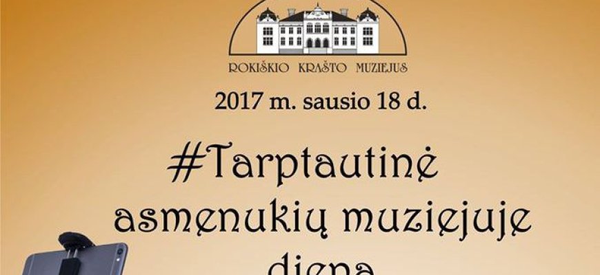 Sausio 18-ąją - populiariųjų asmenukių diena Rokiškio krašto muziejuje!