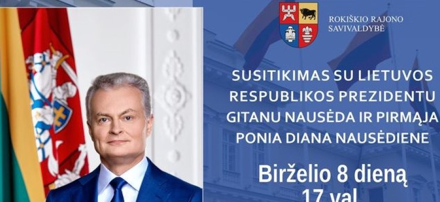 Birželio 8 d. rokiškėnai kviečiami į susitikimą su LR Prezidentu ir Pirmąja Ponia