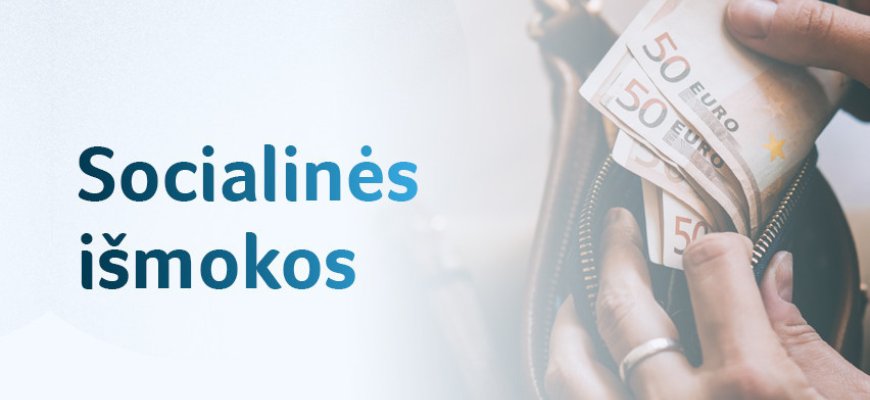 Nuo kitų metų pradžios – didesnės socialinės išmokos