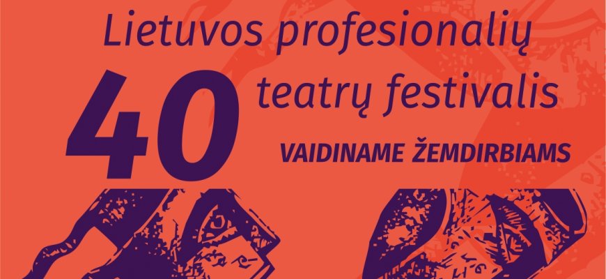 40-asis Lietuvos profesionalių teatrų festivalis VAIDINAME ŽEMDIRBIAMS