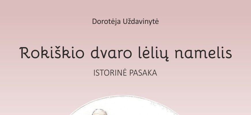 Rokiškio krašto muziejus parengė ir išleido naują istorinę pasaką „Rokiškio dvaro lėlių namelis“