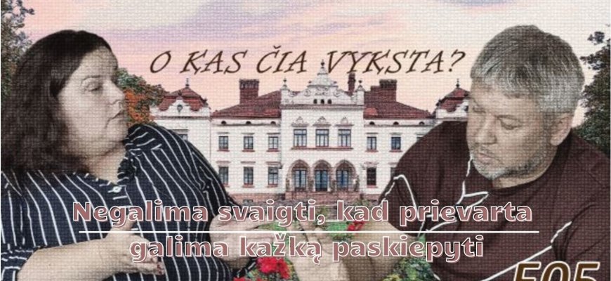 O kas čia vyksta? E05 Negalima svaigti, kad prievarta galima kažką paskiepyti (video)