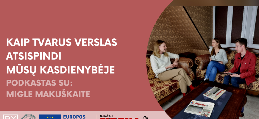Kaip tvarus verslas atsispindi mūsų kasdienybėje. Podkastas su Migle Makuškaite (video)