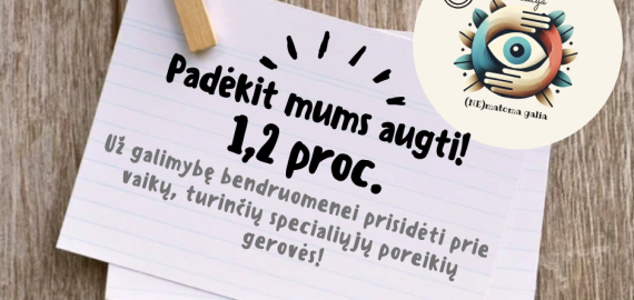 Skirkite 1,2 % ar 0,6% GPM paramą – prisidėkite prie vaikų su specialiaisiais poreikiais gerovės!