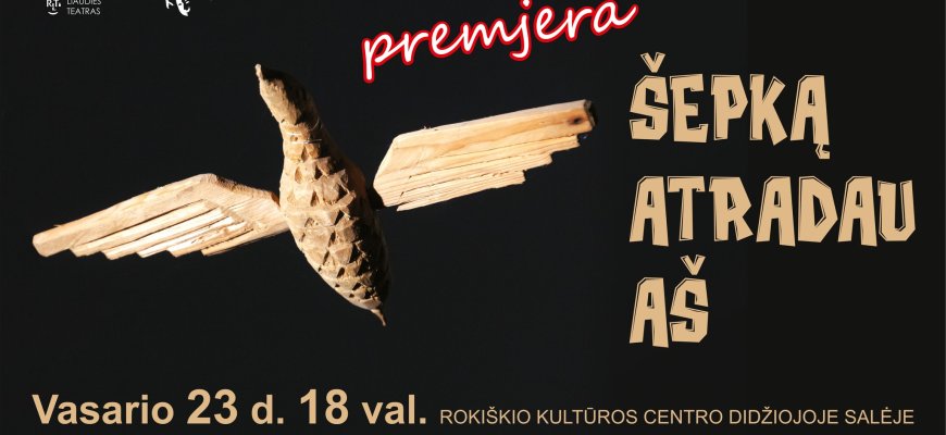 Vasario 23 d. premjera – spektaklis „Šepką atradau aš“