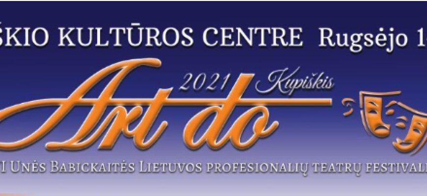 6-asis Unės Babickaitės Lietuvos profesionalių teatrų festivalis „Art do“ Kupiškyje