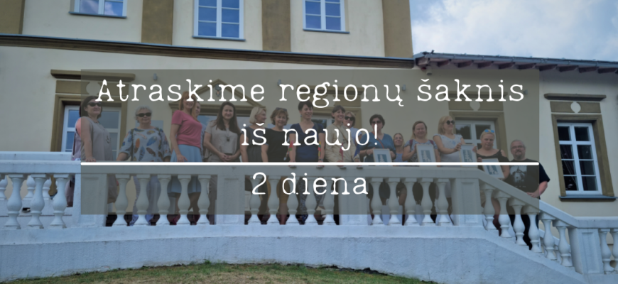 Atraskime regionų šaknis iš naujo! | 2 diena (foto)
