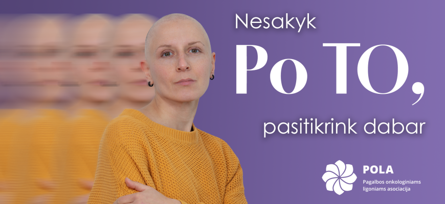 „Pasaulinę sveikatos dieną POLA primena: nesakykite „po to“ – kasdieniai įpročiai gali padėti išvengti vėžio“