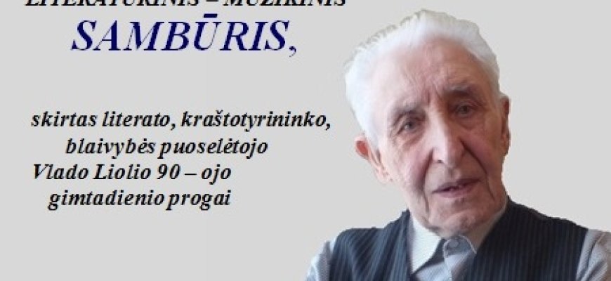Rokiškio Juozo Keliuočio biblioteka kviečia į literatūrinį muzikinį sanbūrį, skirtą Vlado Liolio 90-ojo gimtadienio progai