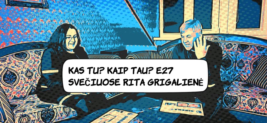 Kas tu? Kaip tau? Svečiuose Rita Grigalienė (video)