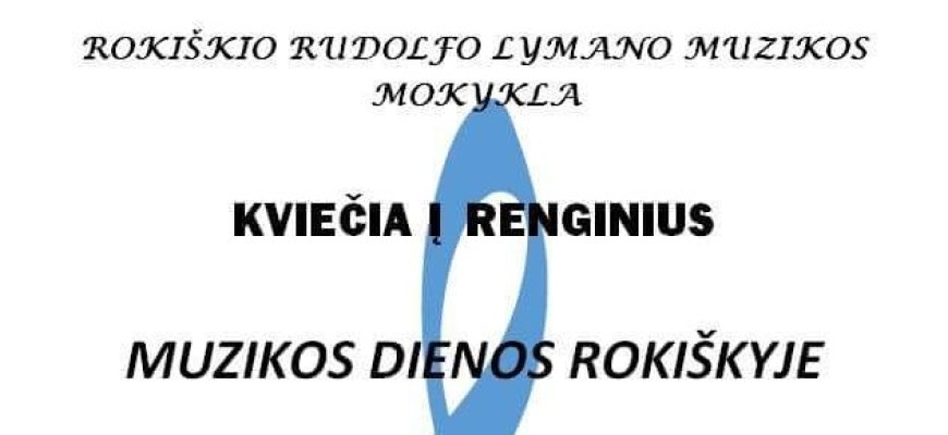 Muzikos dienos Rokiškyje kviečia pasiklausyti Rudolfo Lymano muzikos mokyklos mokinių ir mokytojų