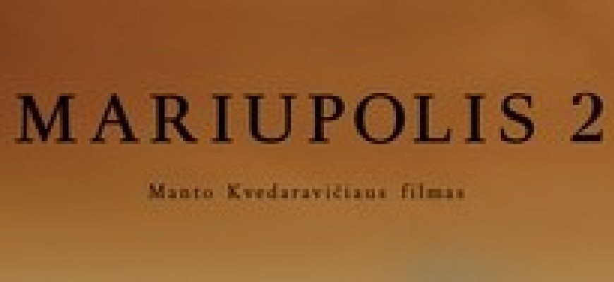 Manto Kvedaravičiaus filmas „Mariupolis 2“