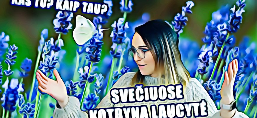 Kas tu? Kaip tau? Svečiuose Kotryna Laucytė (video)