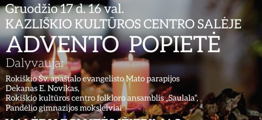 Gruodžio 17 d. Kazliškio kultūros centro salėje - Advento popietė