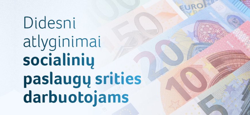 Socialinių paslaugų srities darbuotojams – didesni atlyginimai