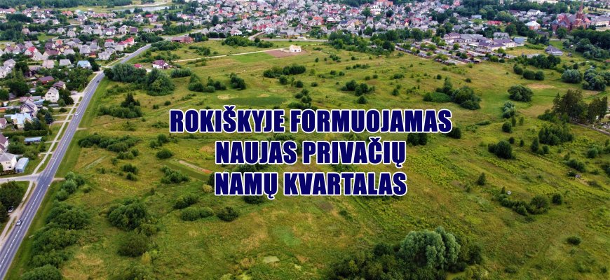 Rokiškyje formuojamas naujas privačių namų kvartalas (video)