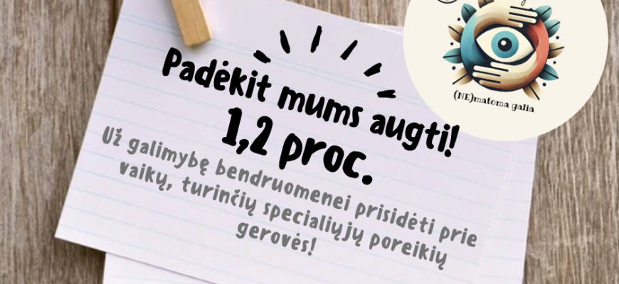 Skirkite 1,2 % ar 0,6% GPM paramą – prisidėkite prie vaikų su specialiaisiais poreikiais gerovės!