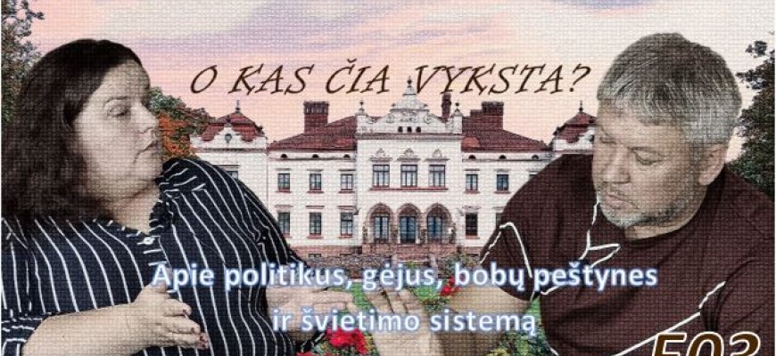 O kas čia vyksta? E03 Apie politikus, gėjus, bobų peštynes ir švietimo sistemą (video)